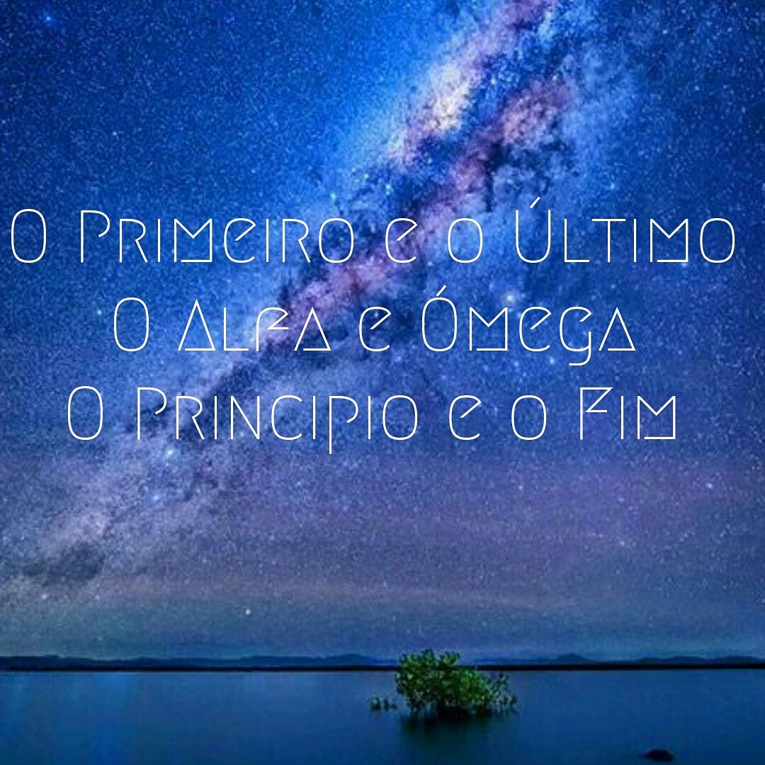 JESUS - o Alfa e o Ómega, o Primeiro e o Último, o Princípio e o Fim