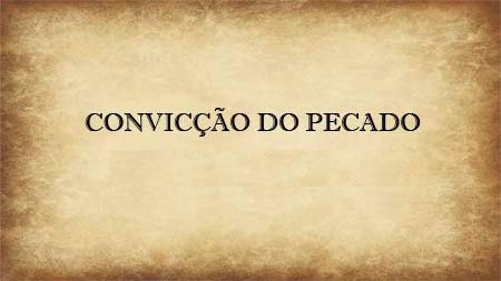 É preciso ter a convicção do pecado antes de poder ser salvo. Só é salvo quem está perdido.