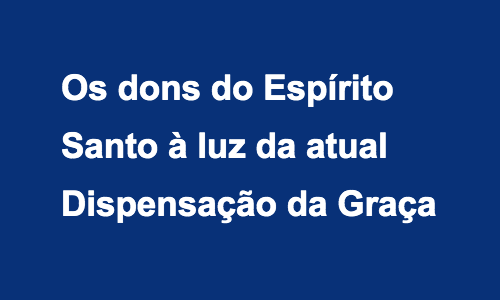 Entendendo bem os dons do Espírito Santo à luz da Palavra bem menajeda