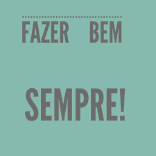 Procura fazer sempre bem