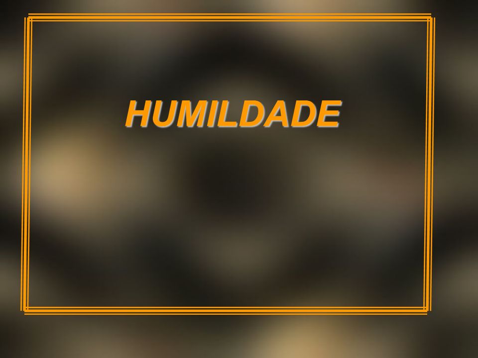 Sigamos o Senhor Jesus Cristo - também na humildade Humildade