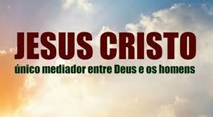 Jesus é o único mediador entre Deus e os homens
