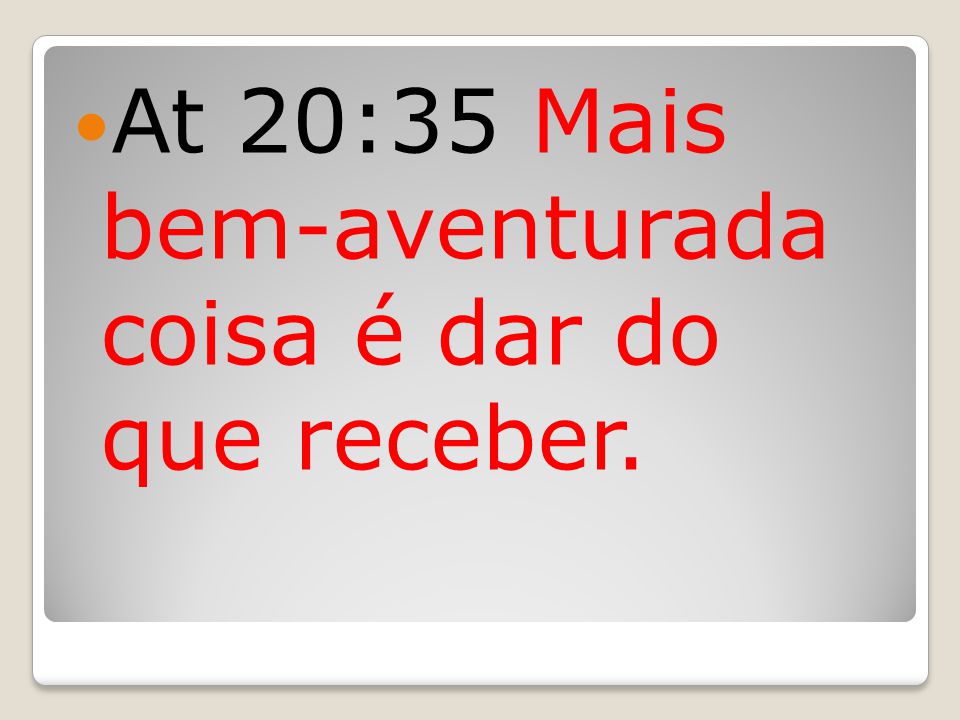 És bem mais feliz dando, do que recebendo