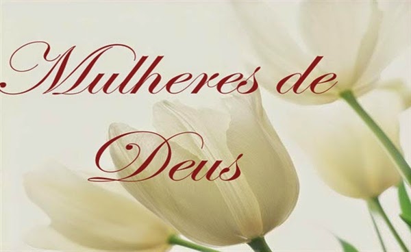 As mulheres de Deus são de suma importância na obra de Deus