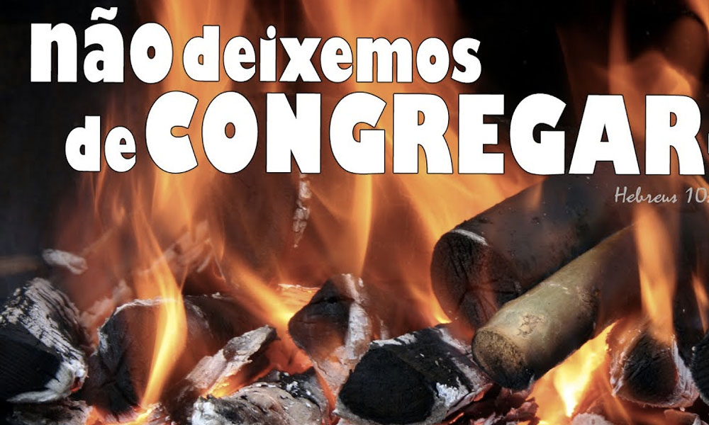 NÃO DEIXEMOS DE CONGREGAR