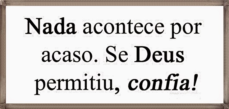 Nada nos acontece por acaso. Ânimo! Nada contece por acaso