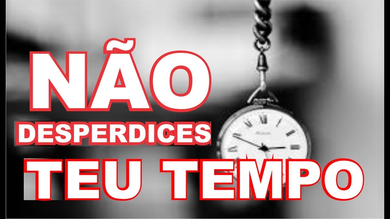 Não desperdices o tempo