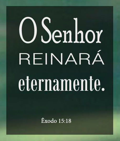 Isto aqui na Terra não vai ser sempre assim ... OSenhorreinaraeternamente