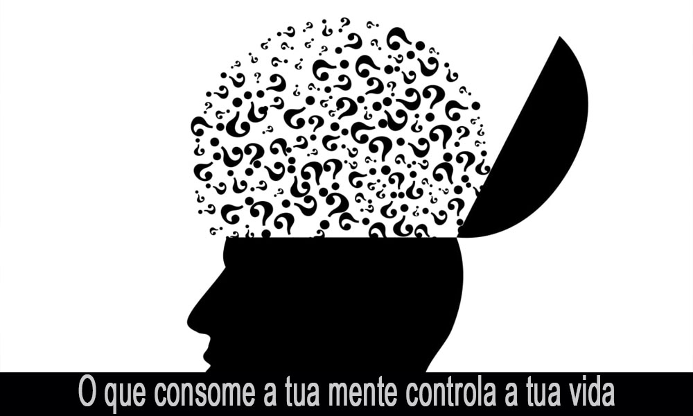O QUE CONSOME A MENTE CONTROLA A VIDA
