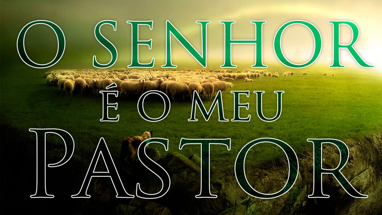 O Senhor é o MEU Pastor O Senhor é o meu Pastor