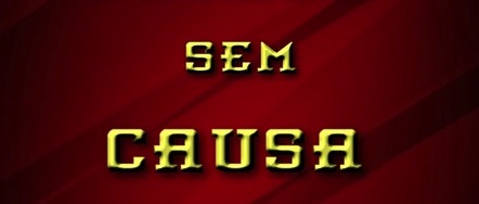 "Sem causa" - uma pequena frase que dá tanto que pensar!!!! Sem causa