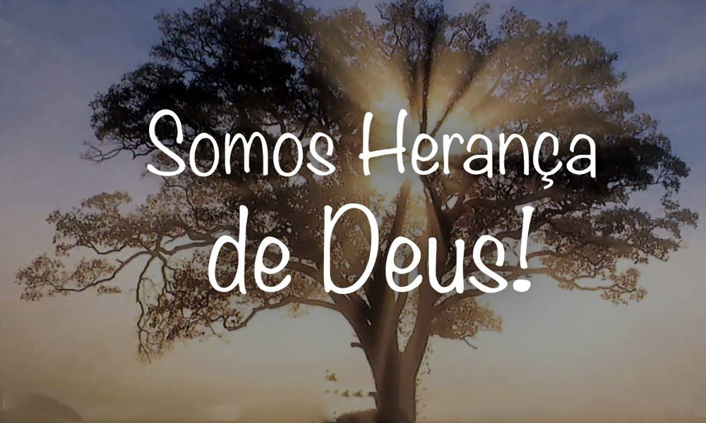 Somos herança de Deus