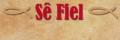Fidelidade: requisito para se ser usado por Deus SêFiel