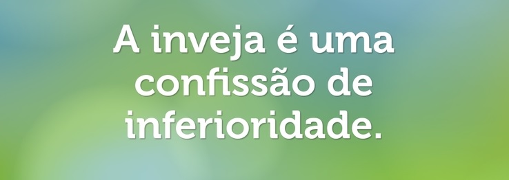 a inveja e uma confissao de inferioridade kppQk w