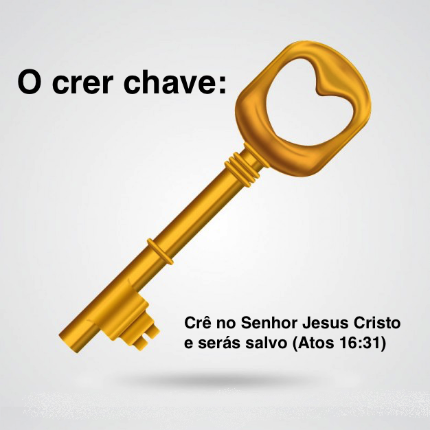 O crer chave é crer no Senhor Jesus Cristo como único e suficiente Salvador chave de ouro