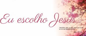 Escolhe bem; escolhe certo; escolhe Jesus e sê salvo