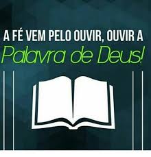 A fé vem ao dar ouvidos à Palavra de Deus. Tens lhe dado ouvidos?