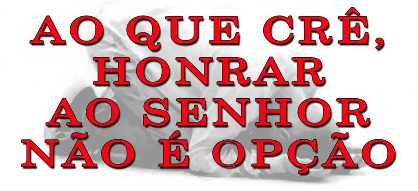 honrar ao senhor nao eh uma opção