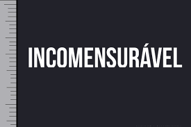Não se pode medir incomensuravel