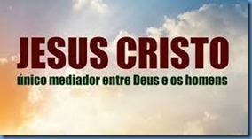 Jesus é o único Mediador entre Deus e os homens. Cê n'Ele, quanto antes, como teu Salvador