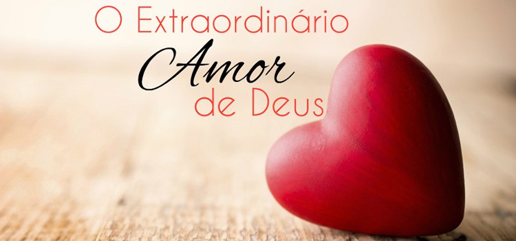 O amor de Deus é incomparável, é único. Não o rejeites o amor de deus