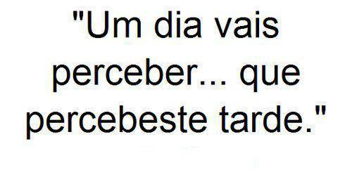 Que esta não seja a tua história percebesteTarde