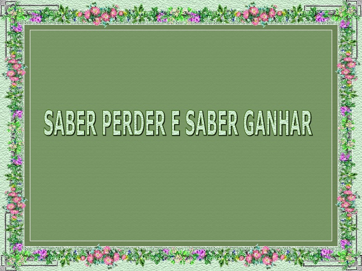 O Senhor ensina-nos a saber ganhar e a saber perder. saber perder e saber ganhar 1 728