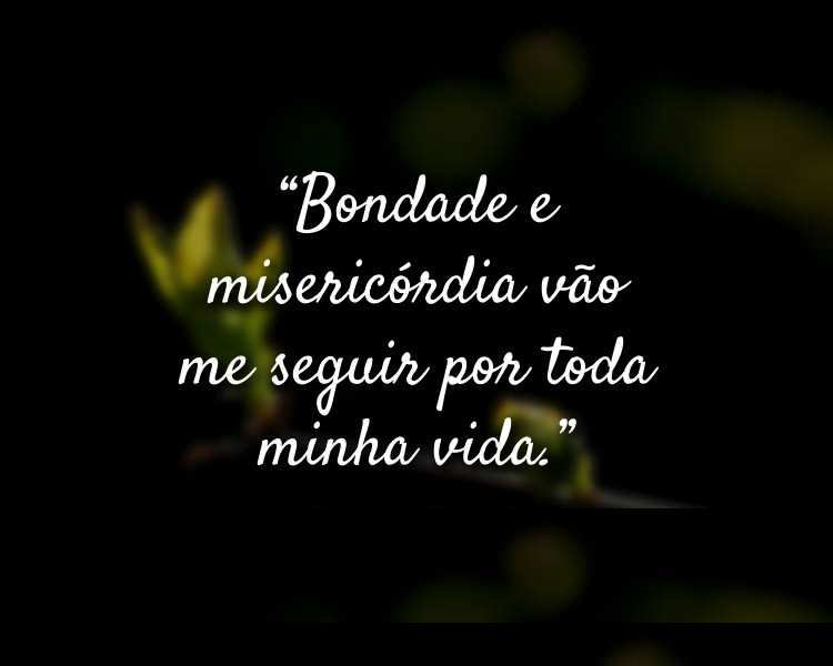 O crente é caracterizado por ser sempre misericordioso bondade e misericordia vao me