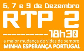 Minha Esperança Portugal - 6, 7, 9 DEZ na RTP2 às 18:30