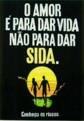 O amor &eacute; para dar vida; n&atilde;o para dar SIDA