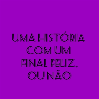 uma historia com final felizou nao 