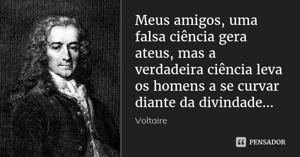 Voltaire e a falsa ciência voltaire meus amigos uma falsa ciencia gera ateus mas a lk14ro8